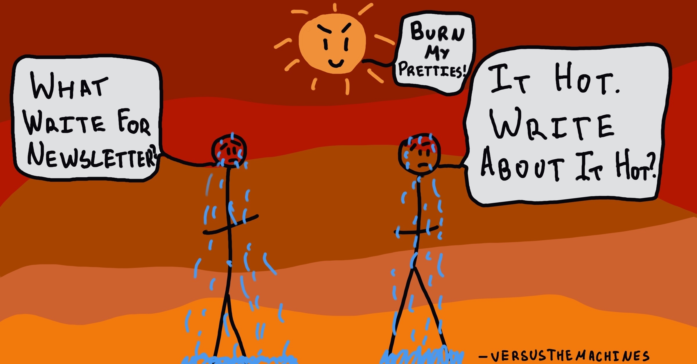 A cartoon illustration shows two sweating stick figures under the sun. One figure says, “WHAT WRITE FOR NEWSLETTER?” The other replies with, “IT HOT. WRITE ABOUT IT HOT?” Above them, a grinning, menacing sun says, “BURN MY PRETTIES!”