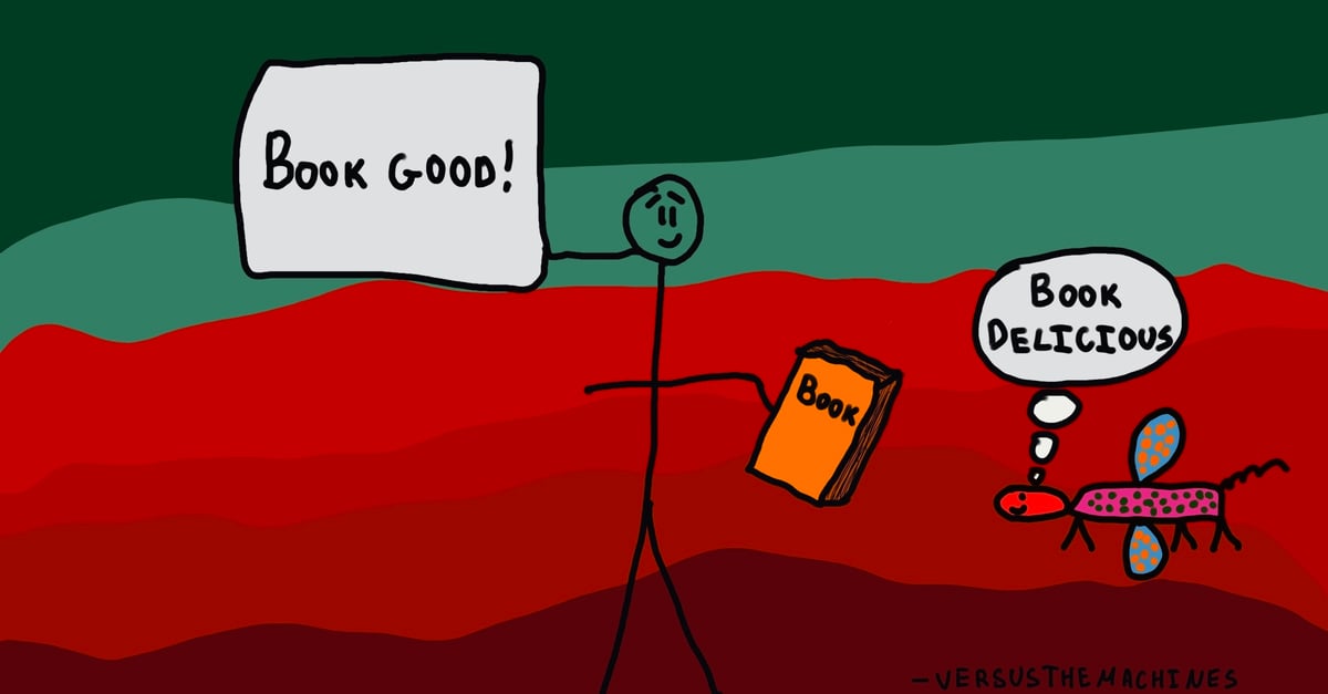 Drawing of stick figure holding book and saying, “Book Good!” with mystical creature thinking, “Book Delicious”.